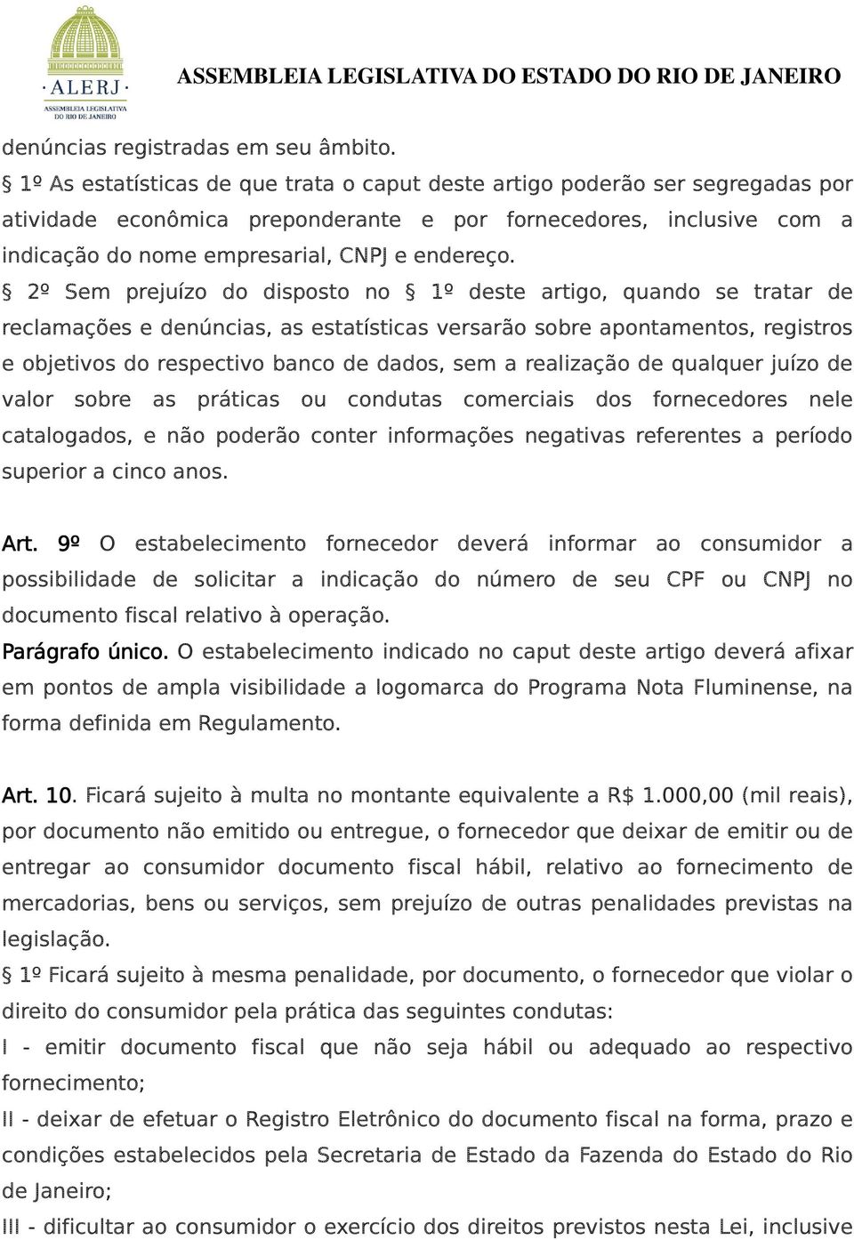 2º Sem prejuízo do disposto no 1º deste artigo, quando se tratar de reclamações e denúncias, as estatísticas versarão sobre apontamentos, registros e objetivos do respectivo banco de dados, sem a