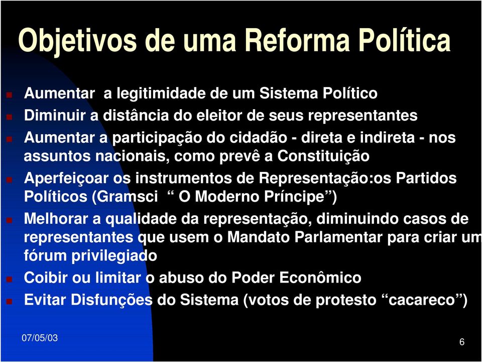 Partidos Políticos (Gramsci O Moderno Príncipe ) Melhorar a qualidade da representação, diminuindo casos de representantes que usem o Mandato