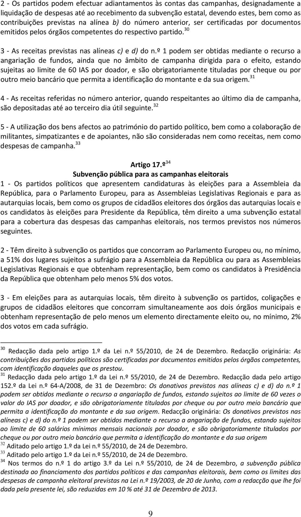 º 1 podem ser obtidas mediante o recurso a angariação de fundos, ainda que no âmbito de campanha dirigida para o efeito, estando sujeitas ao limite de 60 IAS por doador, e são obrigatoriamente