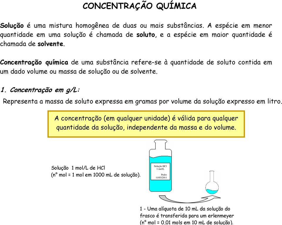 Concentração química de uma substância refere-se à quantidade de soluto contida em um dado volume ou massa de solução ou de solvente. 1.