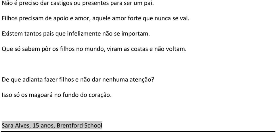 Existem tantos pais que infelizmente não se importam.