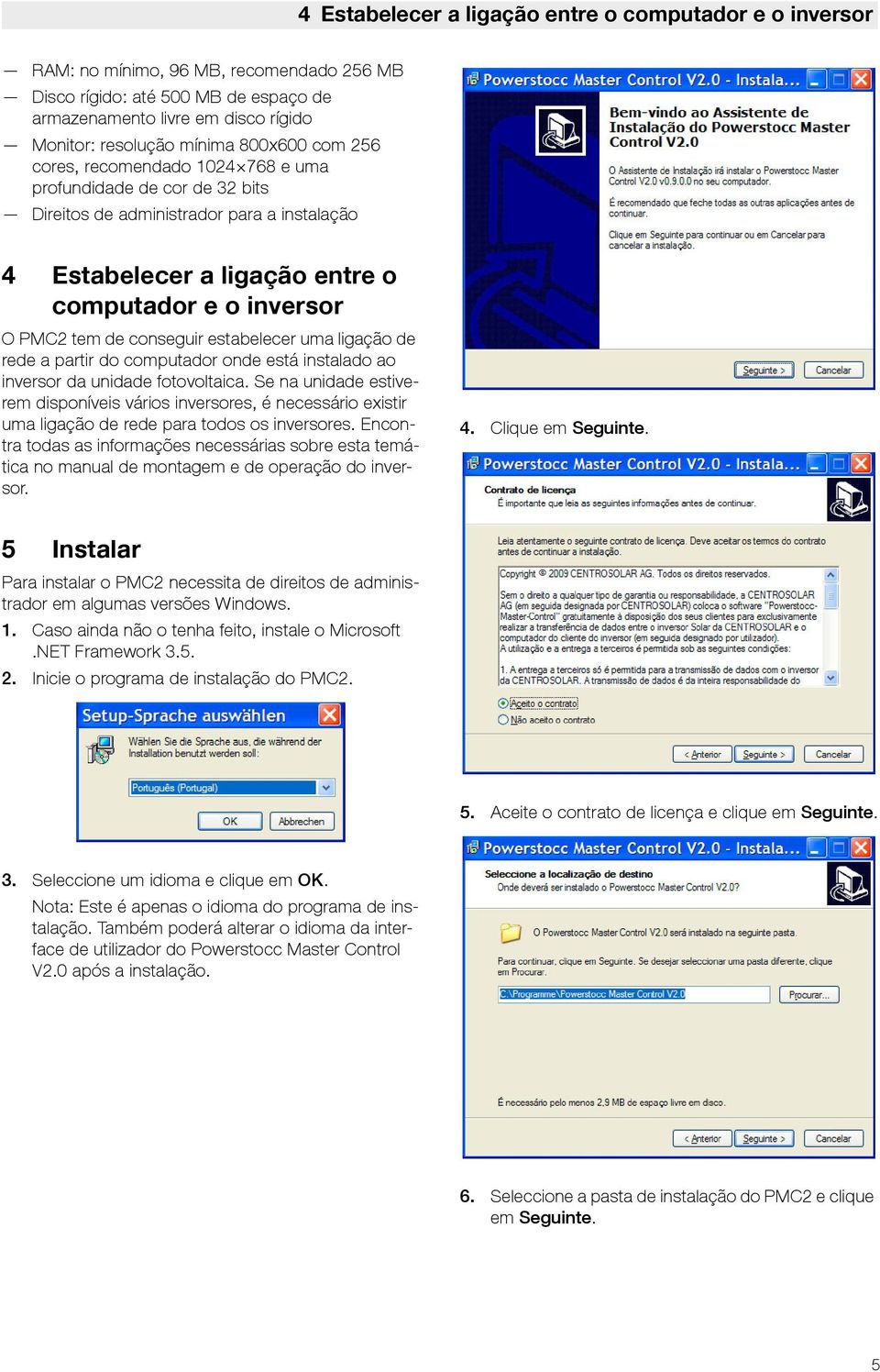 conseguir estabelecer uma ligação de rede a partir do computador onde está instalado ao inversor da unidade fotovoltaica.