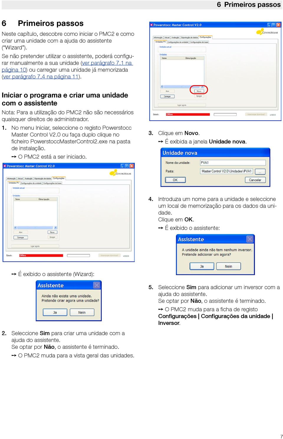 Iniciar o programa e criar uma unidade com o assistente Nota: Para a utilização do PMC2 não são necessários quaisquer direitos de administrador. 1.