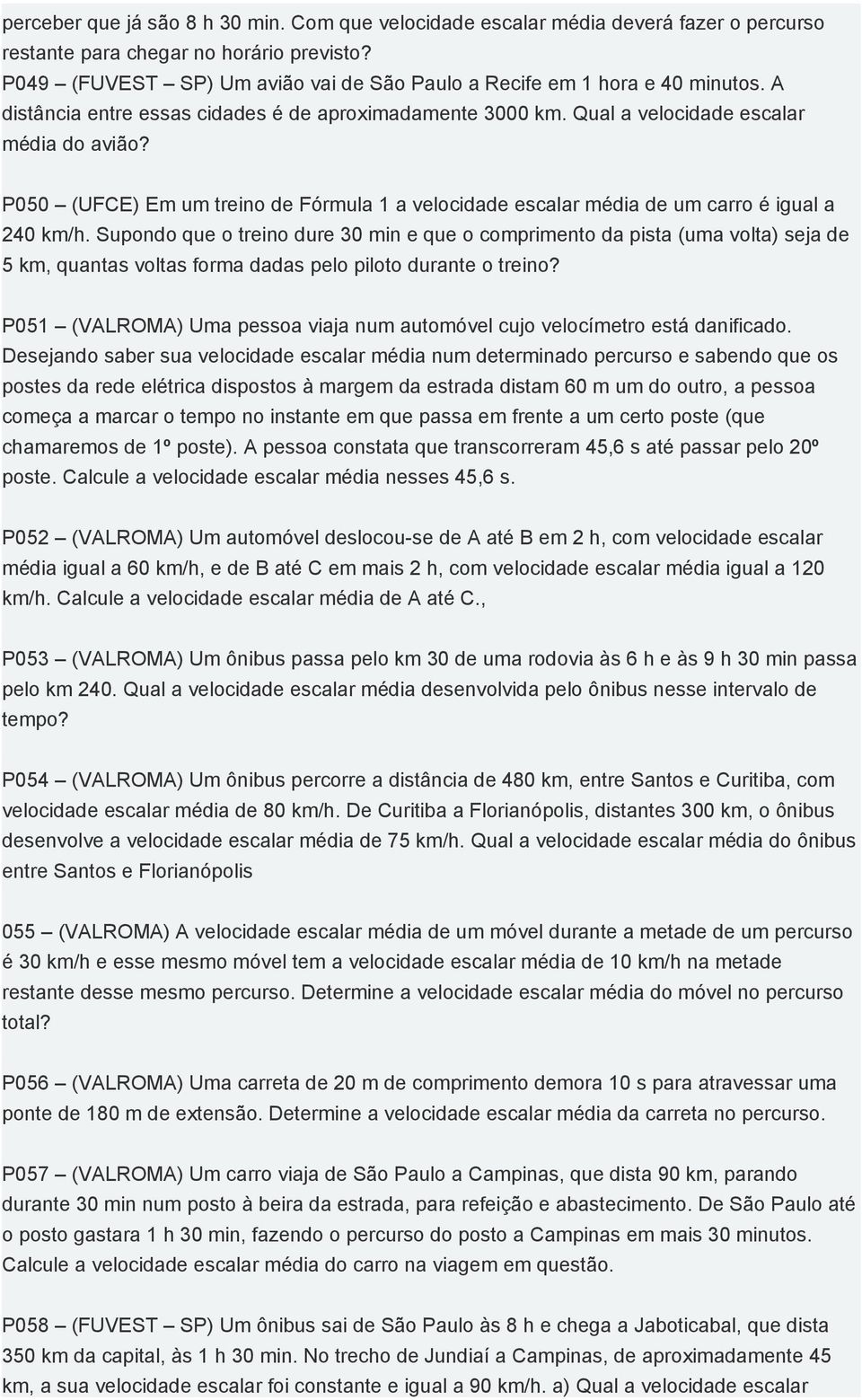 P050 (UFCE) Em um treino de Fórmula 1 a velocidade escalar média de um carro é igual a 240 km/h.