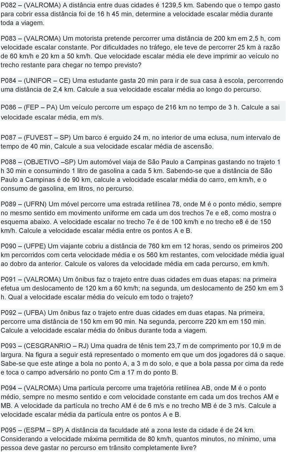 Por dificuldades no tráfego, ele teve de percorrer 25 km à razão de 60 km/h e 20 km a 50 km/h.