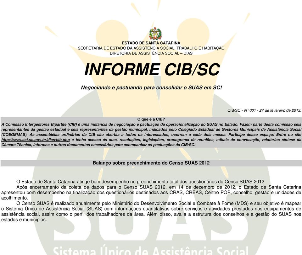 Fazem parte sta comissão seis representantes da gestão estadual e seis representantes da gestão municipal, indicados pelo Colegiado Estadual Gestores Municipais Assistência Social (COEGEMAS).