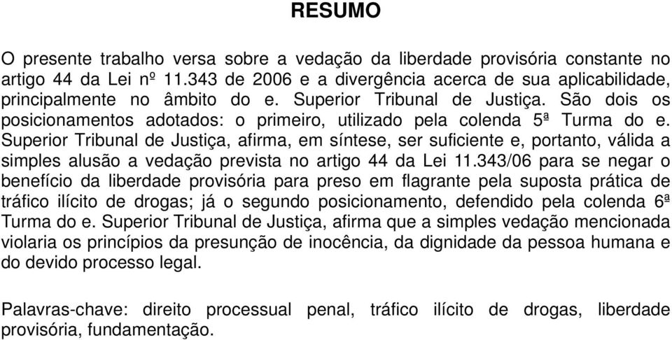 Superior Tribunal de Justiça, afirma, em síntese, ser suficiente e, portanto, válida a simples alusão a vedação prevista no artigo 44 da Lei 11.