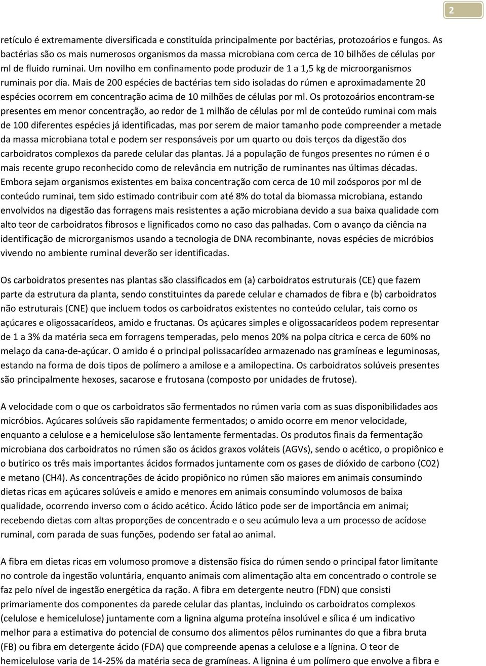 Um novilho em confinamento pode produzir de 1 a 1,5 kg de microorganismos ruminais por dia.