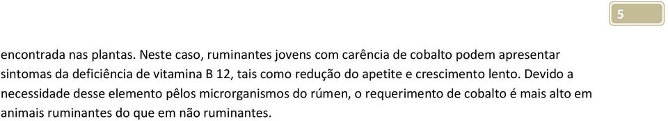 deficiência de vitamina B 12, tais como redução do apetite e crescimento lento.