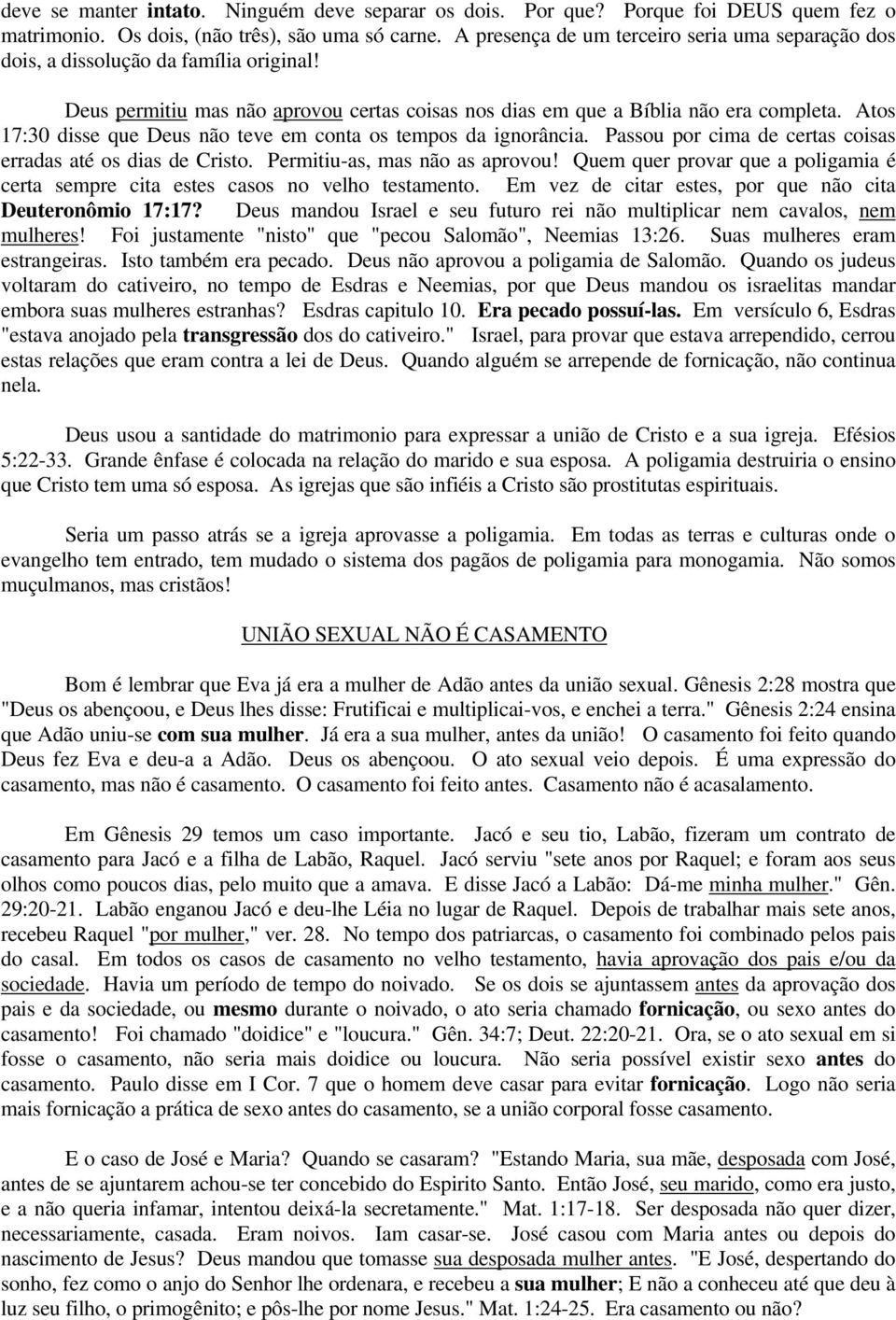 Atos 17:30 disse que Deus não teve em conta os tempos da ignorância. Passou por cima de certas coisas erradas até os dias de Cristo. Permitiu-as, mas não as aprovou!