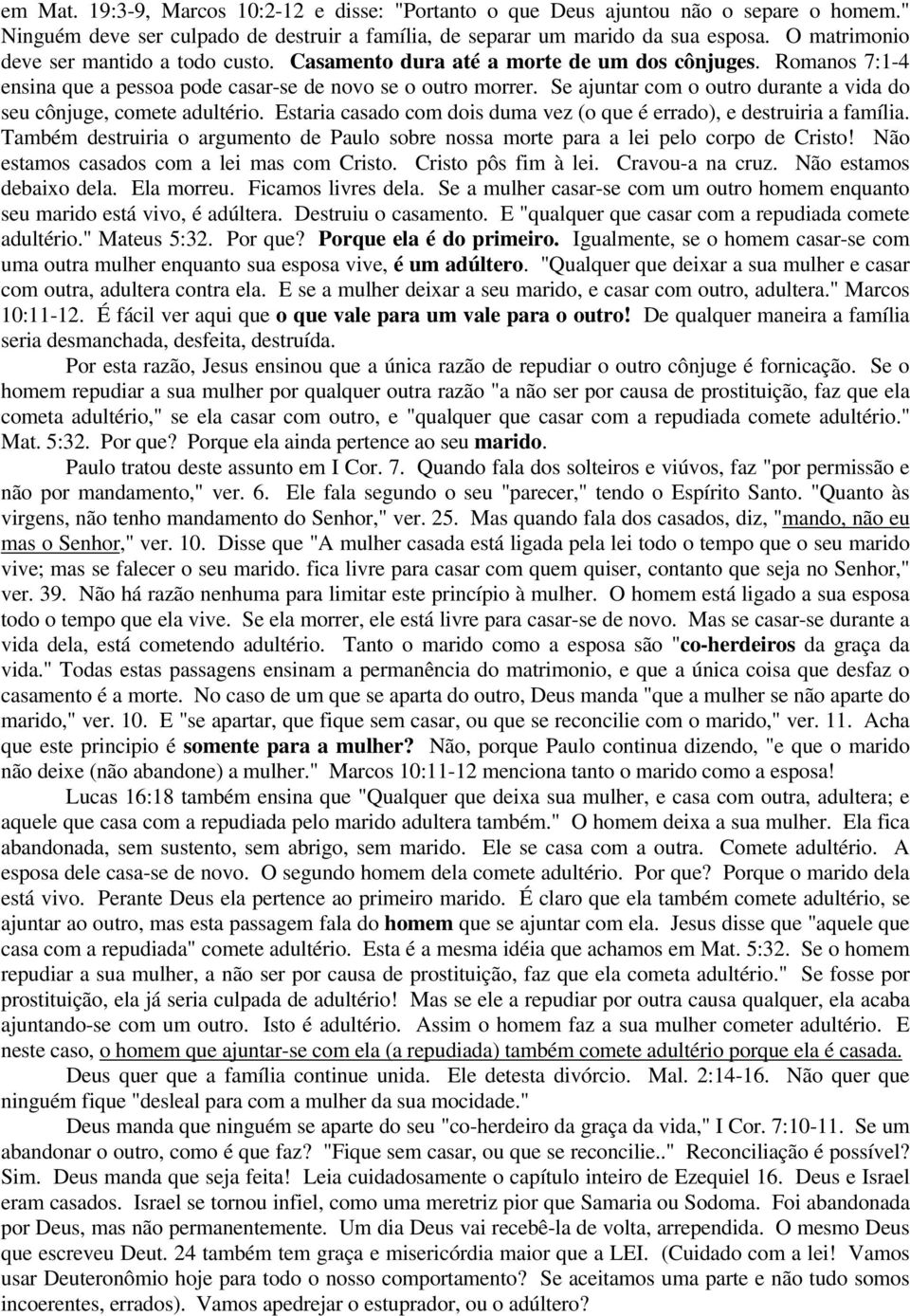 Se ajuntar com o outro durante a vida do seu cônjuge, comete adultério. Estaria casado com dois duma vez (o que é errado), e destruiria a família.