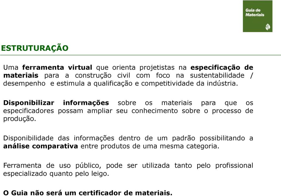 Disponibilizar informações sobre os materiais para que os especificadores possam ampliar seu conhecimento sobre o processo de produção.