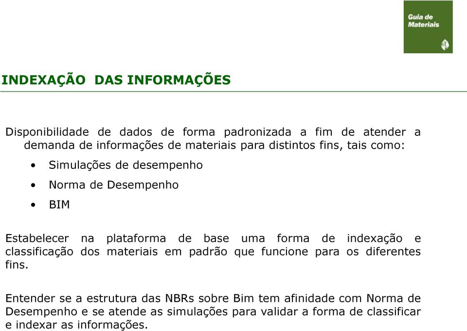 indexação e classificação dos materiais em padrão que funcione para os diferentes fins.