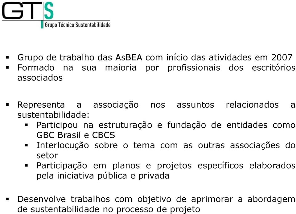 Brasil e CBCS Interlocução sobre o tema com as outras associações do setor Participação em planos e projetos específicos elaborados