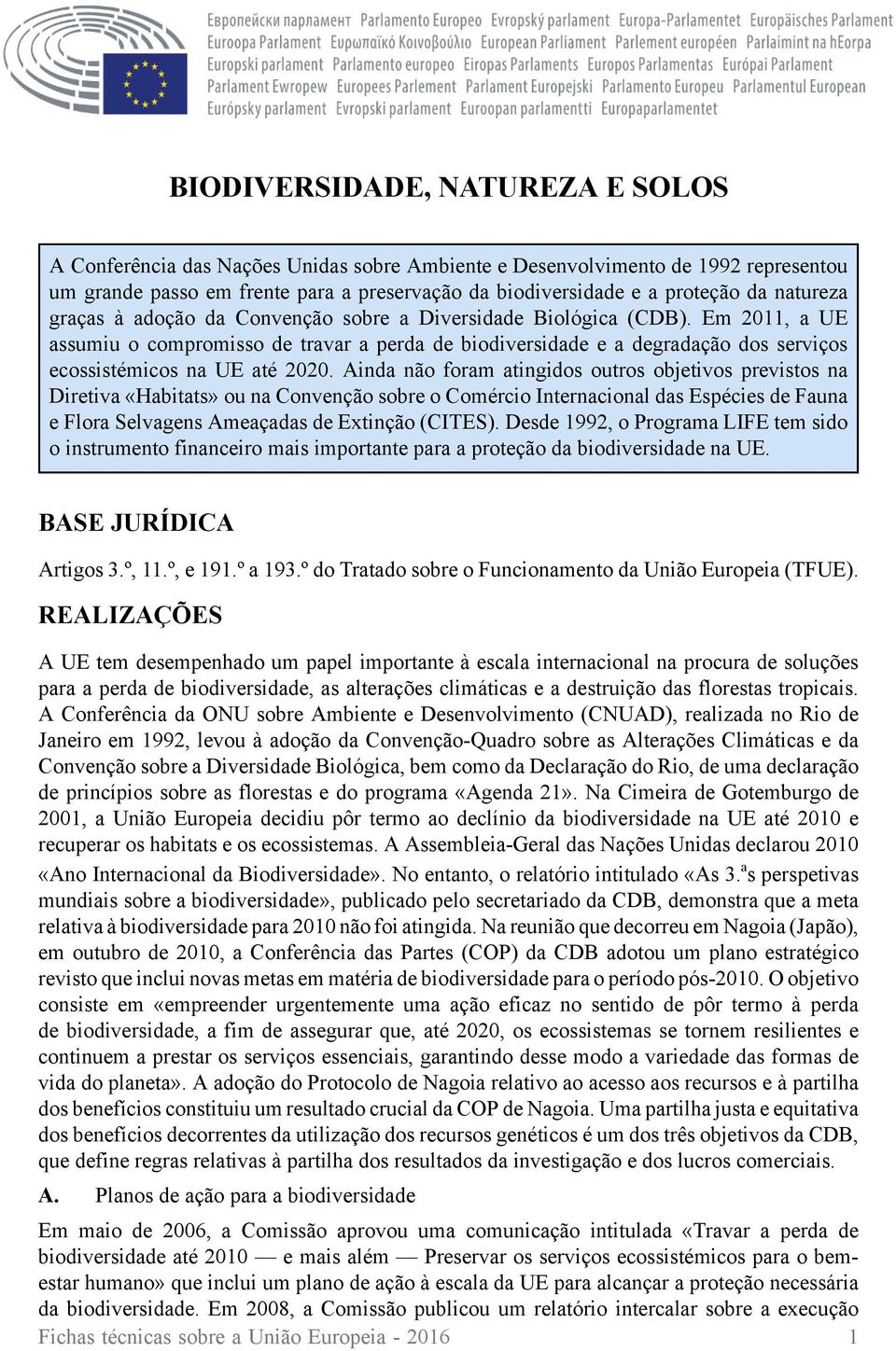 Em 2011, a UE assumiu o compromisso de travar a perda de biodiversidade e a degradação dos serviços ecossistémicos na UE até 2020.