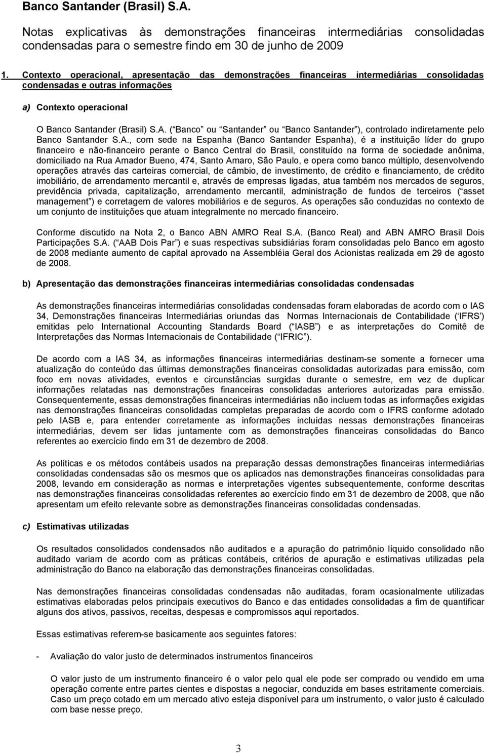 ( Banco ou Santander ou Banco Santander ), controlado indiretamente pelo Banco Santander S.A.