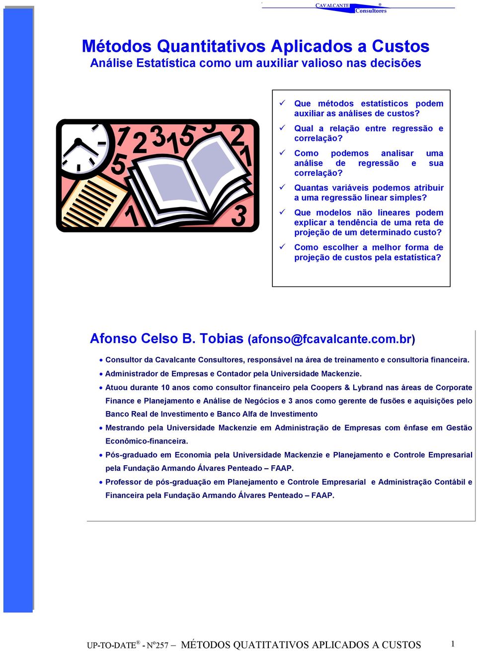 Que modelos não lineares podem explicar a tendência de uma reta de projeção de um determinado custo? Como escolher a melhor forma de projeção de custos pela estatística? Afonso Celso B.