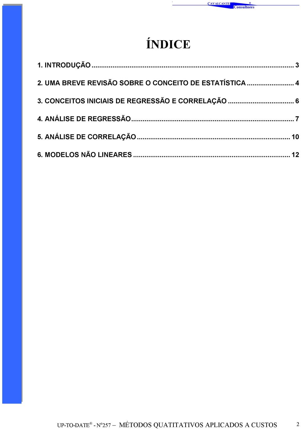 CONCEITOS INICIAIS DE REGRESSÃO E CORRELAÇÃO... 6 4.