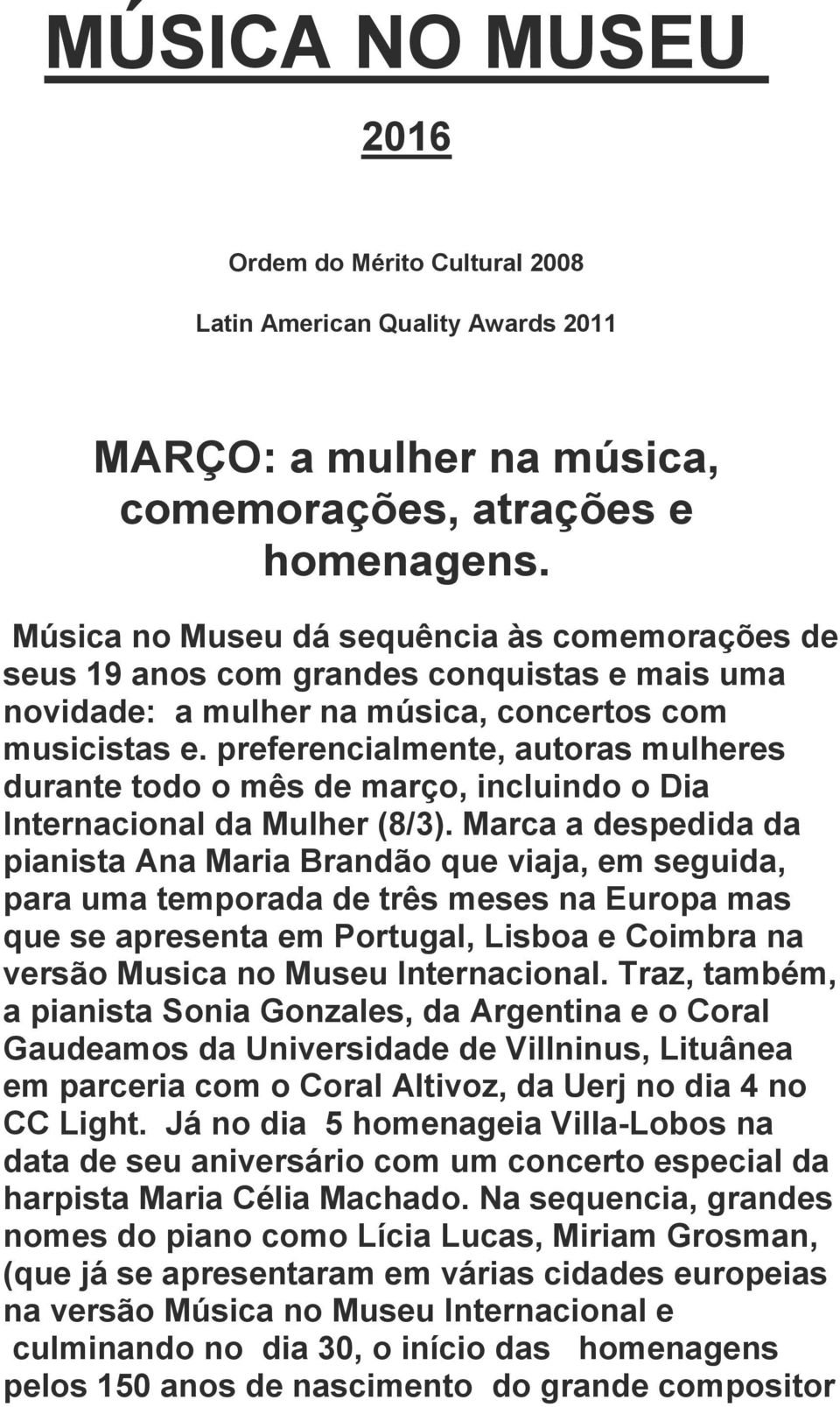 preferencialmente, autoras mulheres durante todo o mês de março, incluindo o Dia Internacional da Mulher (8/3).