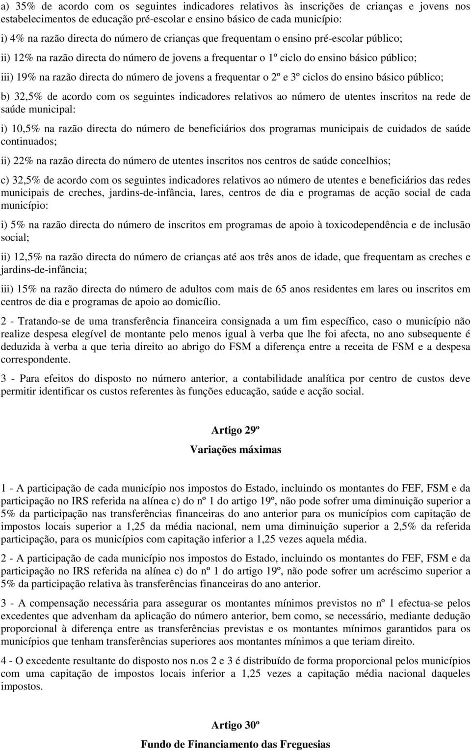 jovens a frequentar o 2º e 3º ciclos do ensino básico público; b) 32,5% de acordo com os seguintes indicadores relativos ao número de utentes inscritos na rede de saúde municipal: i) 10,5% na razão