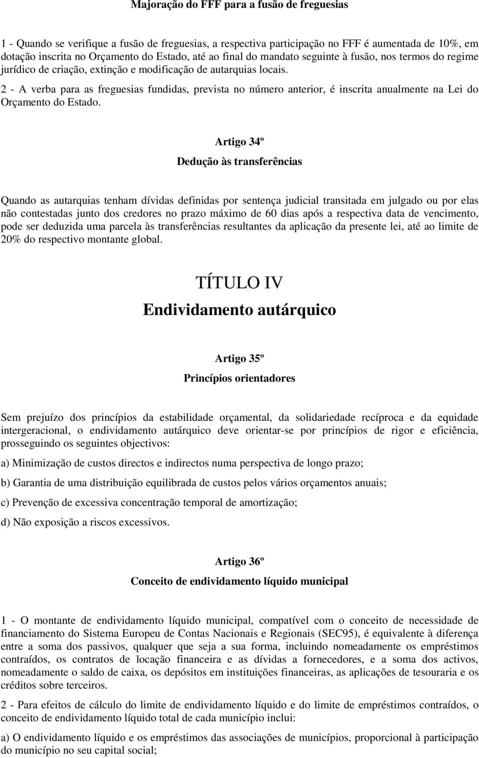 2 - A verba para as freguesias fundidas, prevista no número anterior, é inscrita anualmente na Lei do Orçamento do Estado.