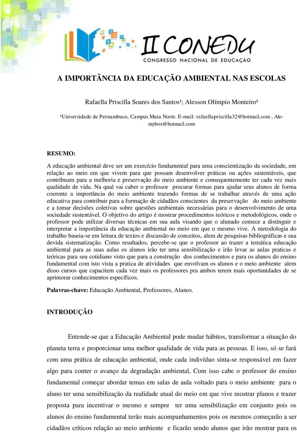 com RESUMO: A educação ambiental deve ser um exercício fundamental para uma conscientização da sociedade, em relação ao meio em que vivem para que possam desenvolver práticas ou ações sustentáveis,