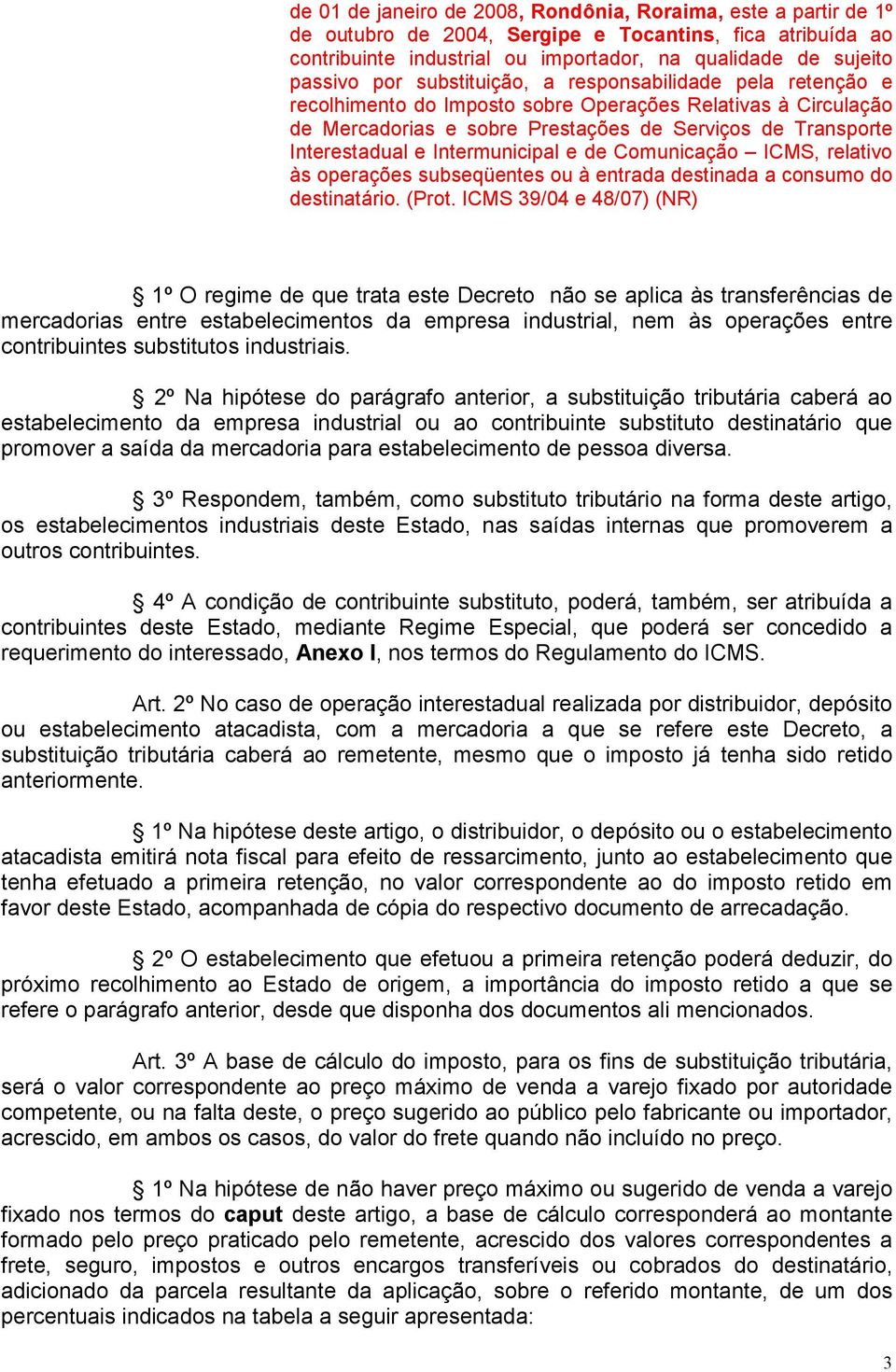 Intermunicipal e de Comunicação ICMS, relativo às operações subseqüentes ou à entrada destinada a consumo do destinatário. (Prot.