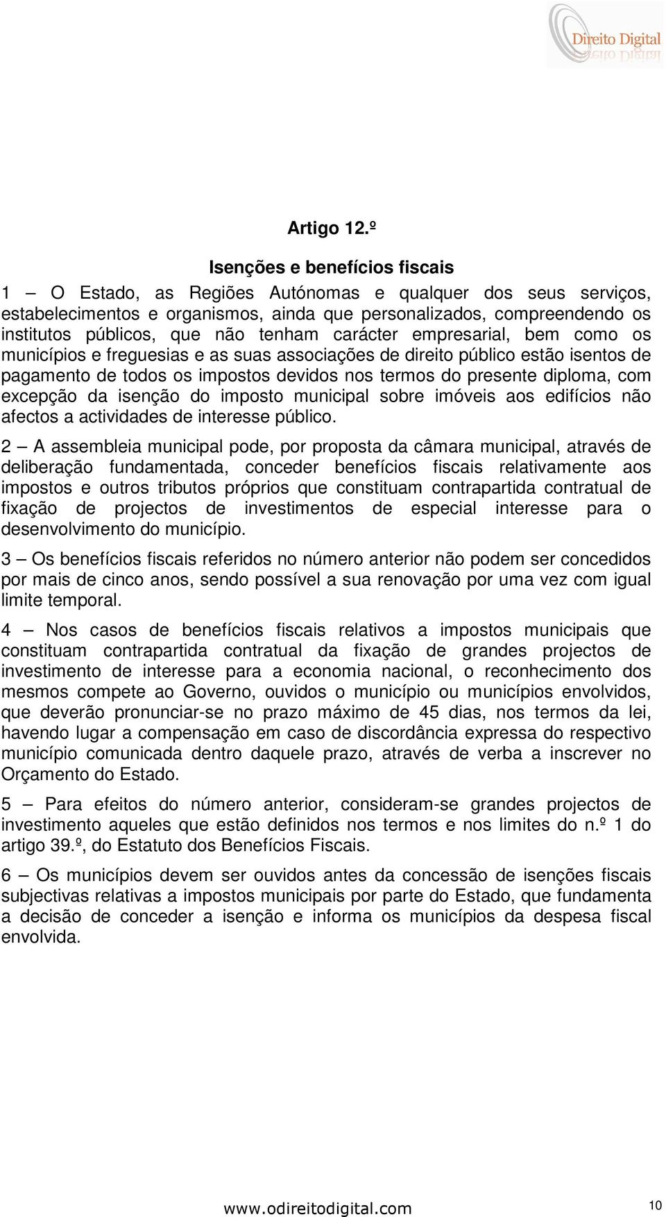 tenham carácter empresarial, bem como os municípios e freguesias e as suas associações de direito público estão isentos de pagamento de todos os impostos devidos nos termos do presente diploma, com