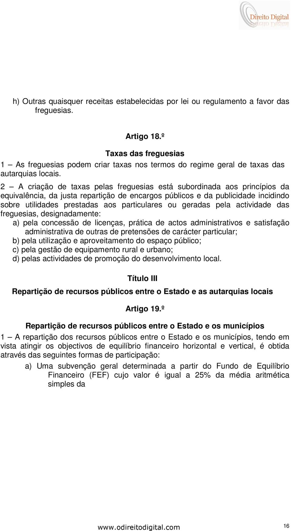 2 A criação de taxas pelas freguesias está subordinada aos princípios da equivalência, da justa repartição de encargos públicos e da publicidade incidindo sobre utilidades prestadas aos particulares