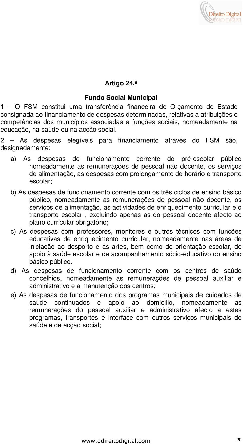 municípios associadas a funções sociais, nomeadamente na educação, na saúde ou na acção social.