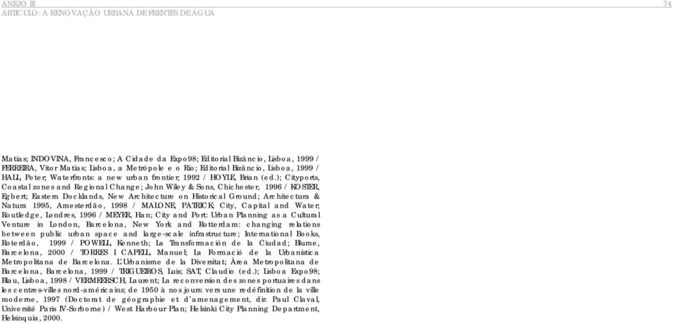 ); Cityports, Coastal zones and Regional Change; John Wiley & Sons, Chichester, 1996 / KOSTER, Egbert; Eastern Docklands, New Architecture on Historical Ground; Architectura & Natura 1995,