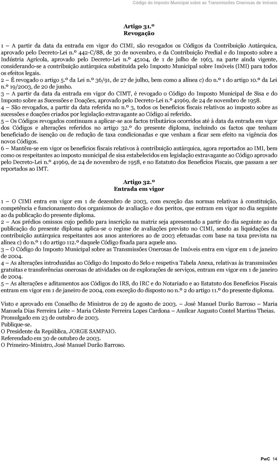 º 45104, de 1 de julho de 1963, na parte ainda vigente, considerando-se a contribuição autárquica substituída pelo Imposto Municipal sobre Imóveis (IMI) para todos os efeitos legais.