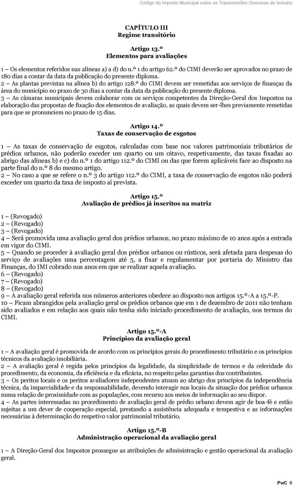 º do CIMI devem ser remetidas aos serviços de finanças da área do município no prazo de 30 dias a contar da data da publicação do presente diploma.