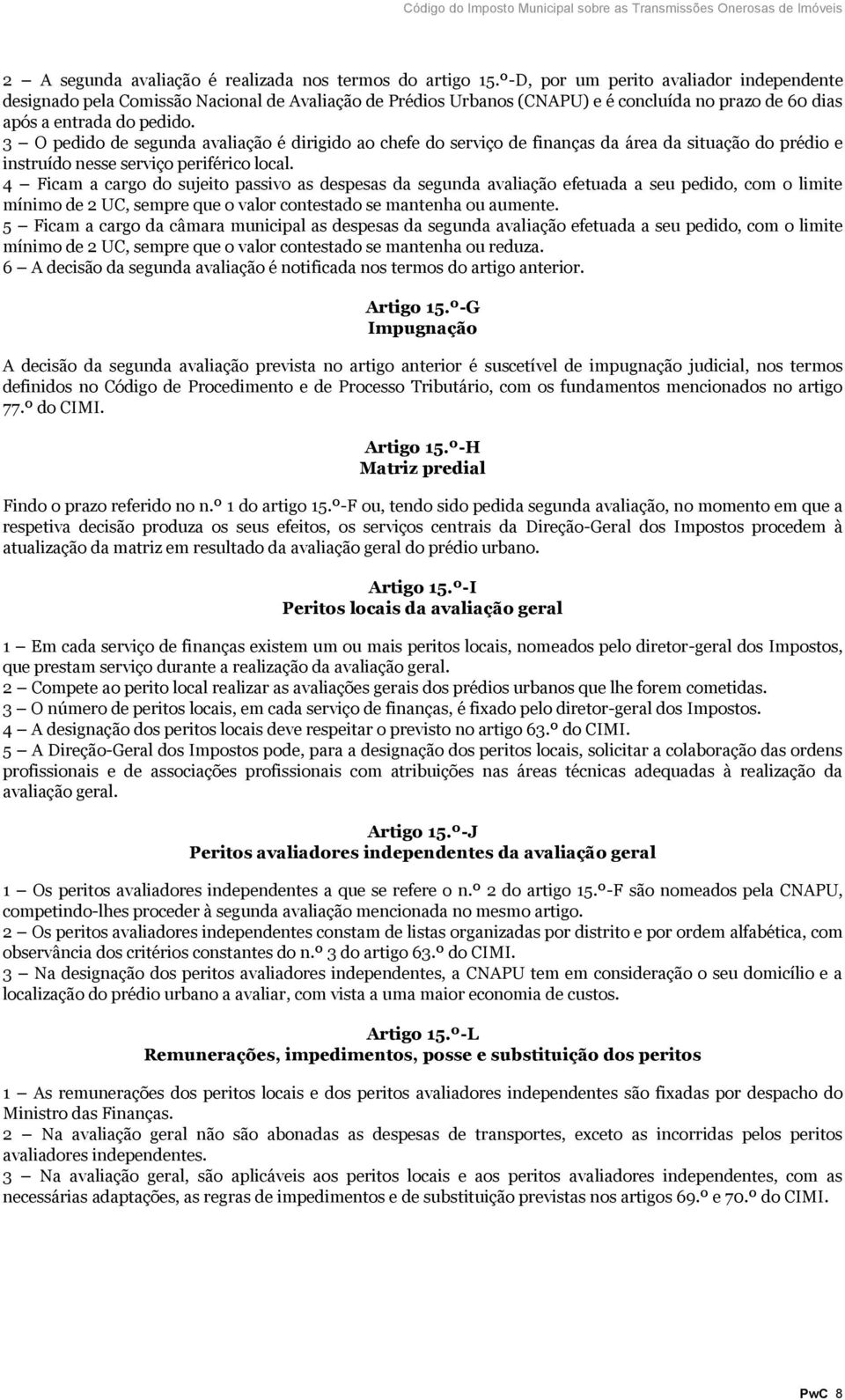 3 O pedido de segunda avaliação é dirigido ao chefe do serviço de finanças da área da situação do prédio e instruído nesse serviço periférico local.