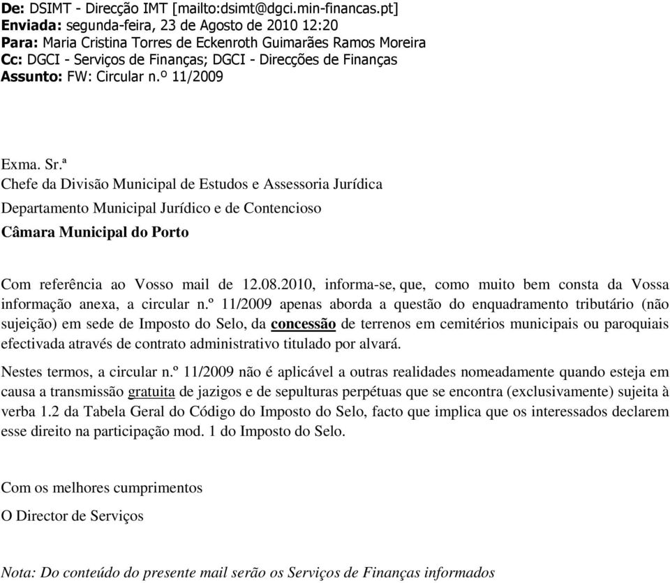 Circular n.º 11/2009 Exma. Sr.ª Chefe da Departamento Municipal Jurídico e de Contencioso Câmara Municipal do Porto Com referência ao Vosso mail de 12.08.