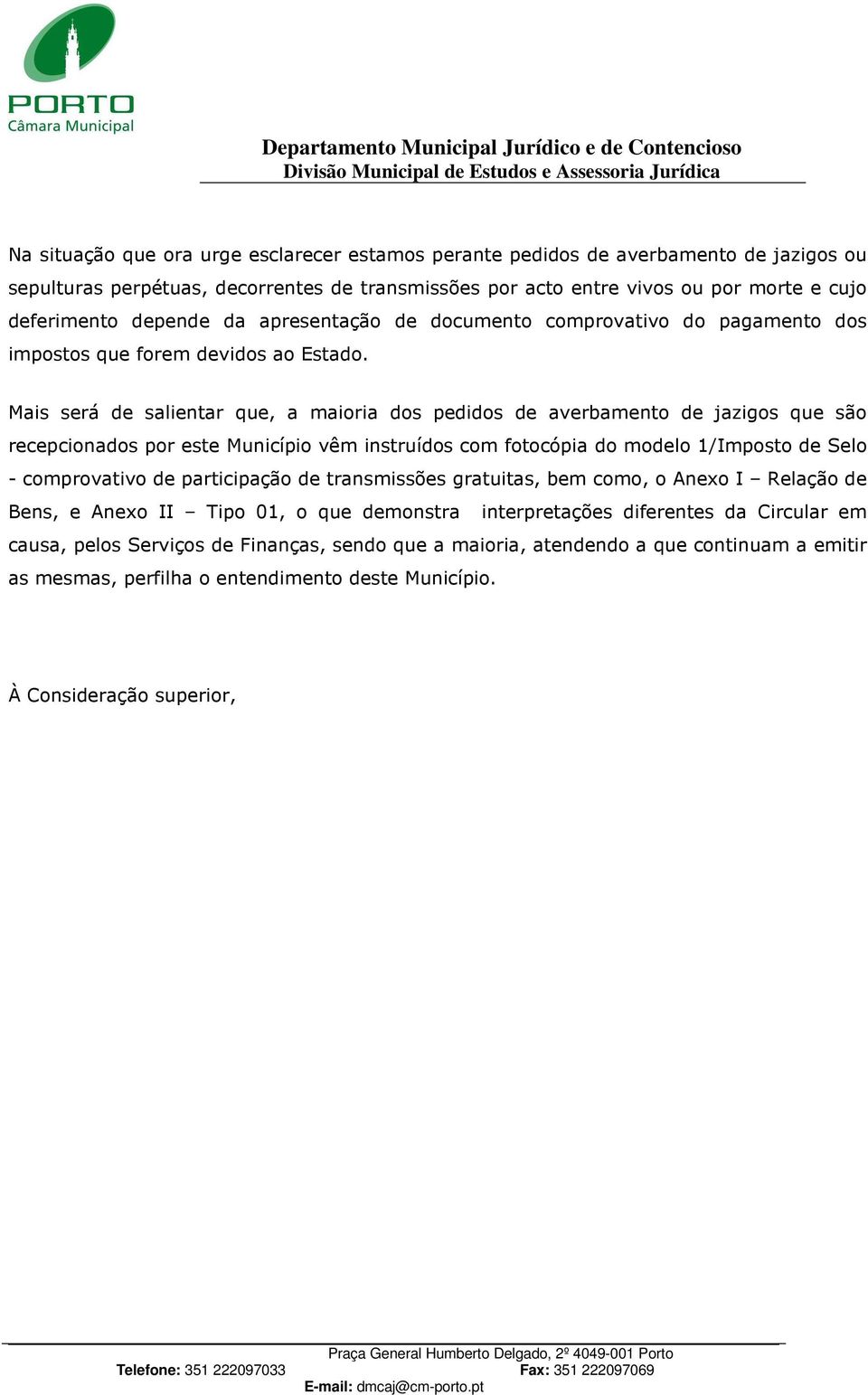 Mais será de salientar que, a maioria dos pedidos de averbamento de jazigos que são recepcionados por este Município vêm instruídos com fotocópia do modelo 1/Imposto de Selo - comprovativo de