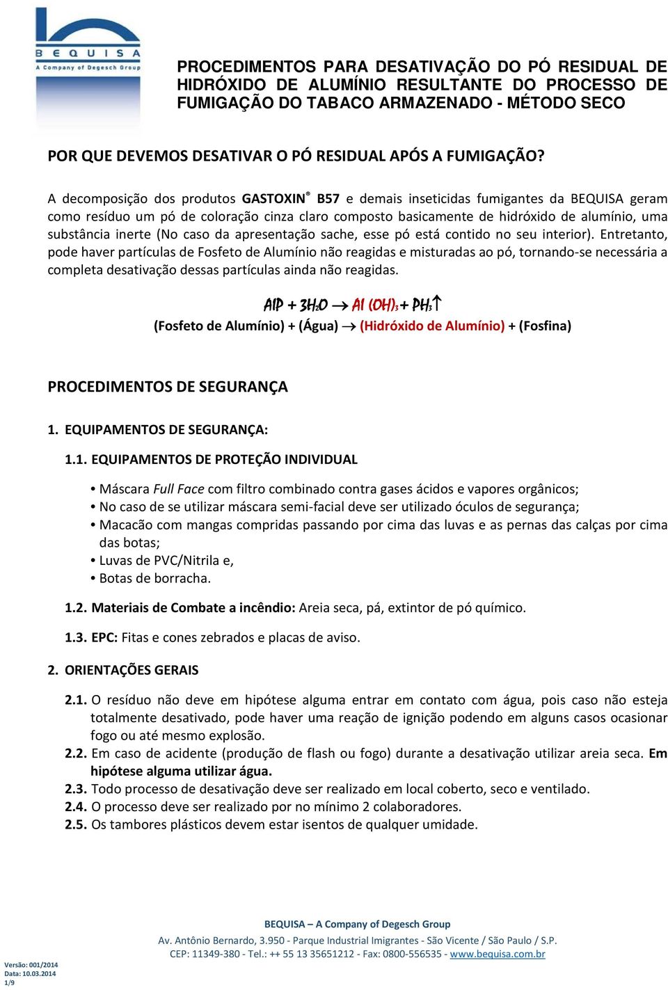 inerte (No caso da apresentação sache, esse pó está contido no seu interior).