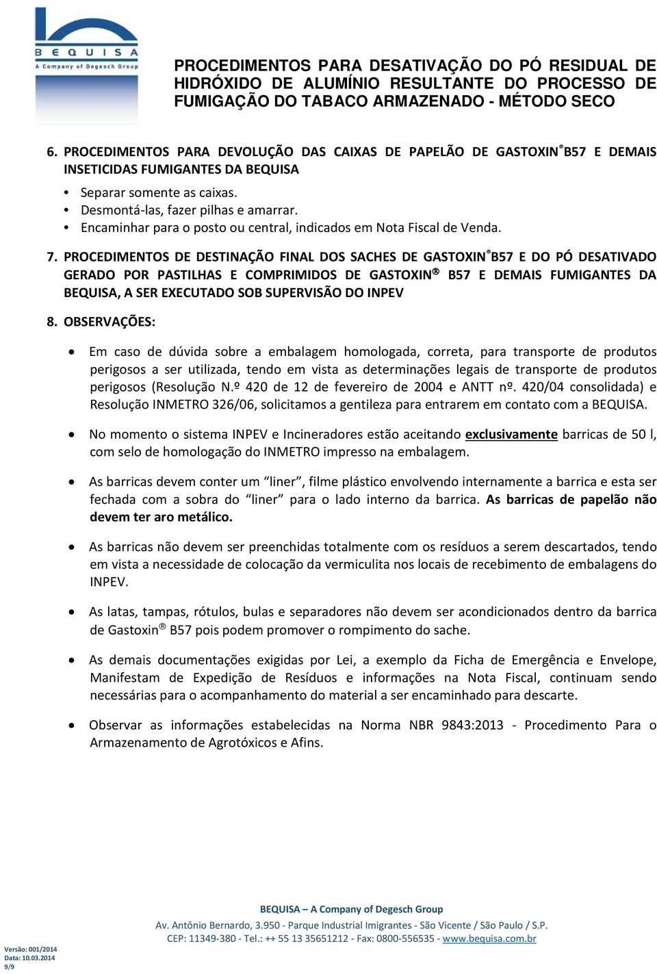 PROCEDIMENTOS DE DESTINAÇÃO FINAL DOS SACHES DE GASTOXIN B57 E DO PÓ DESATIVADO GERADO POR PASTILHAS E COMPRIMIDOS DE GASTOXIN B57 E DEMAIS FUMIGANTES DA BEQUISA, A SER EXECUTADO SOB SUPERVISÃO DO