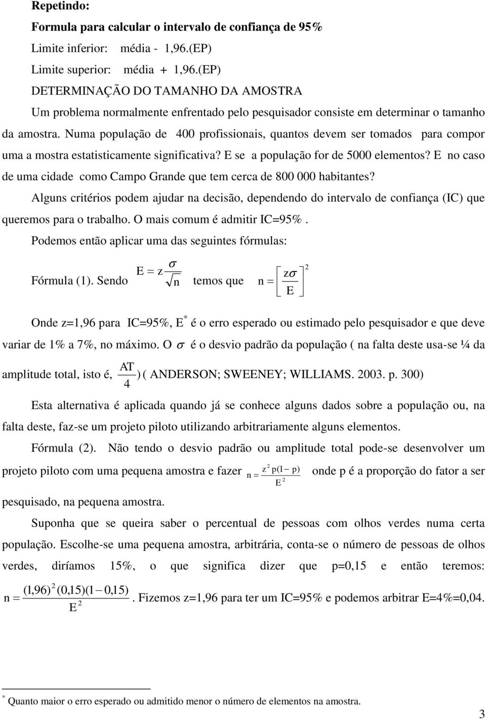 Numa população de 400 profissioais, quatos devem ser tomados para compor uma a mostra estatisticamete sigificativa? se a população for de 5000 elemetos?