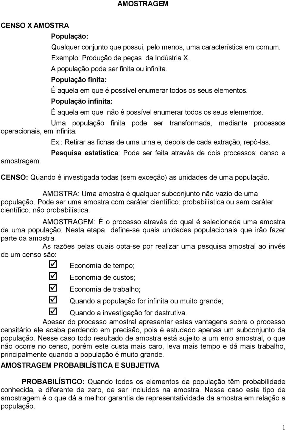 Uma população fiita pode ser trasformada, mediate processos operacioais, em ifiita. amostragem. Ex.: Retirar as fichas de uma ura e, depois de cada extração, repô-las.