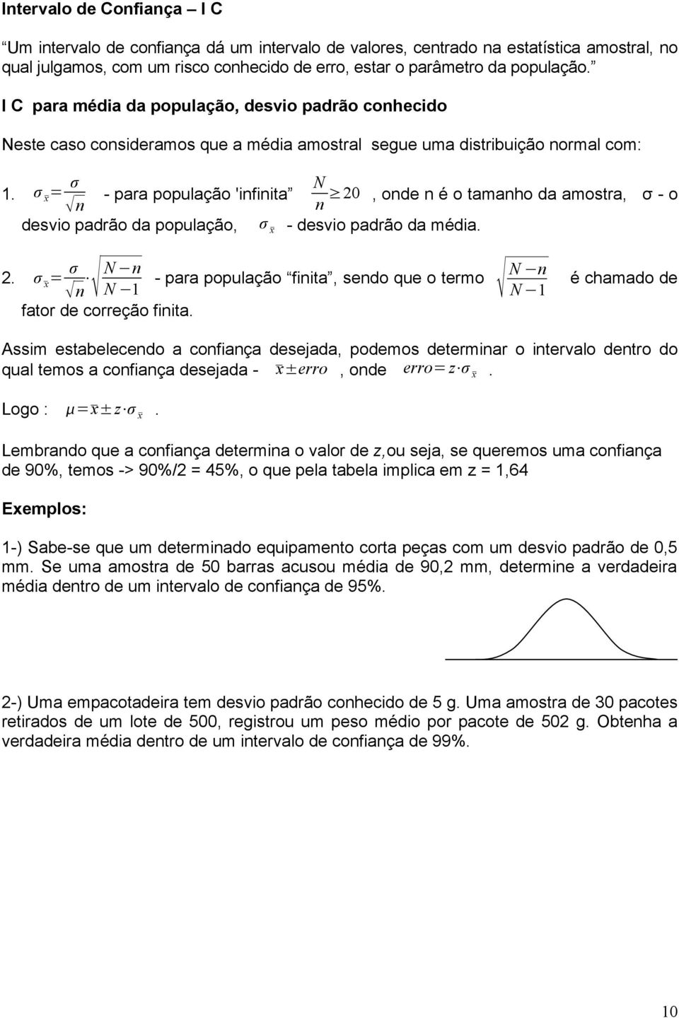 σ x σ N - para população 'ifiita 0, ode é o tamaho da amostra, σ - o desvio padrão da população, σ x - desvio padrão da média.