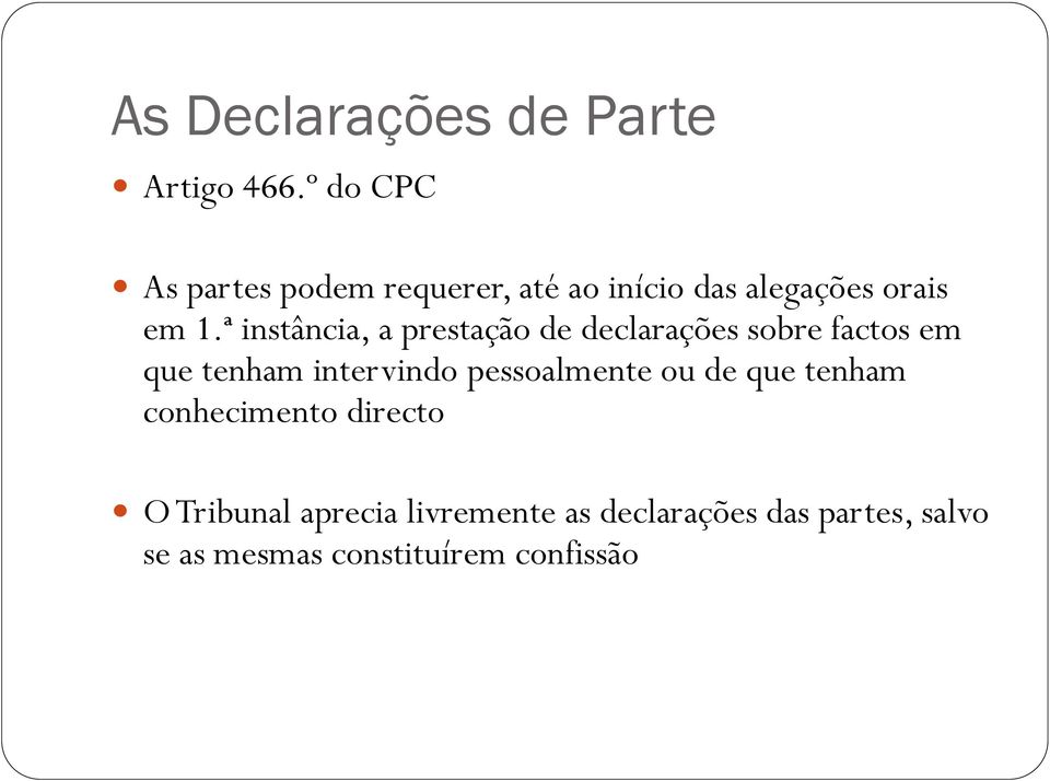 ª instância, a prestação de declarações sobre factos em que tenham intervindo