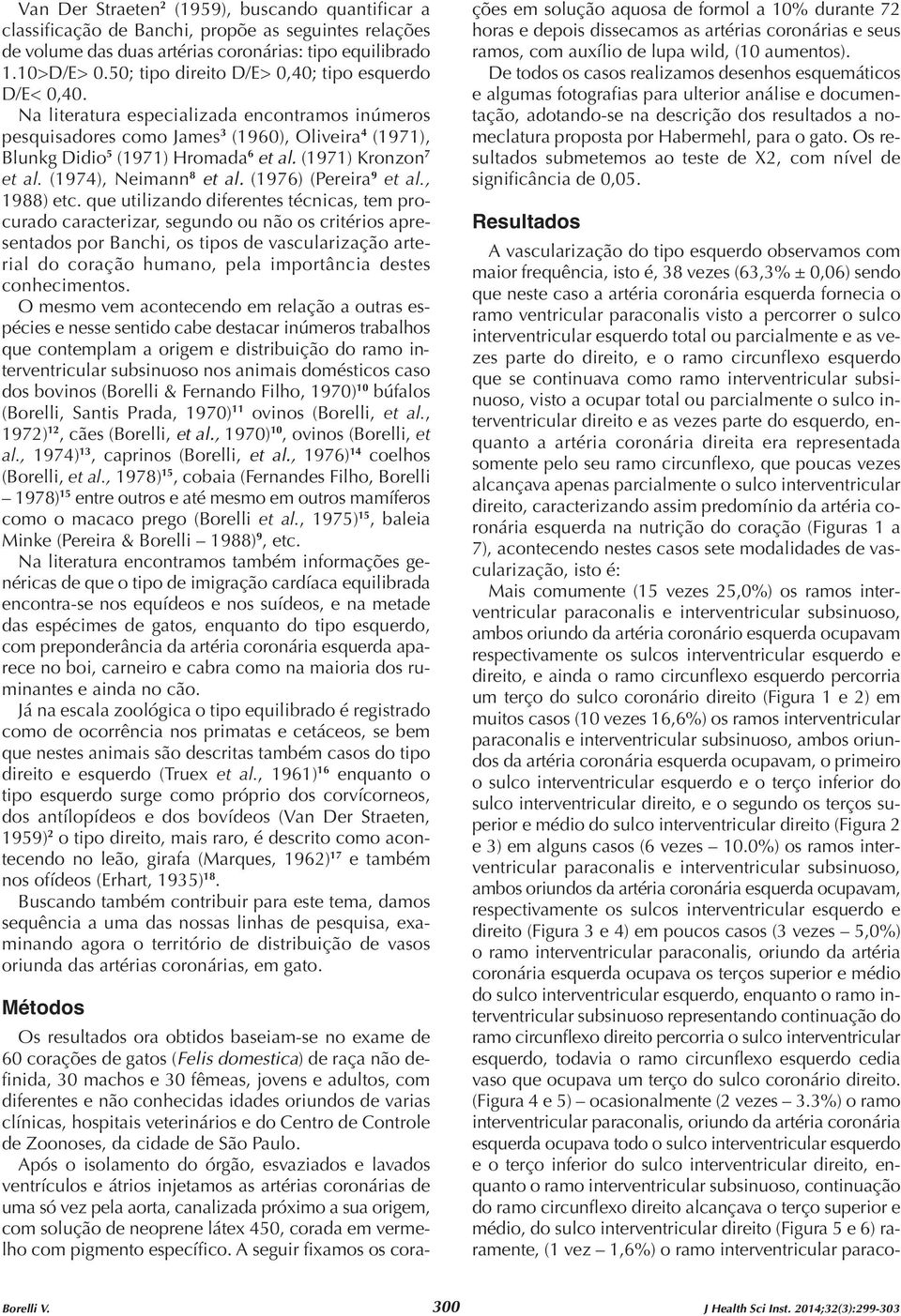 (1971) Kronzon 7 et al. (1974), Neimann 8 et al. (1976) (Pereira 9 et al., 1988) etc.