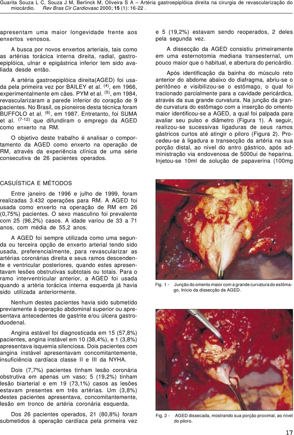 A artéria gastroepiplóica direita(aged) foi usada pela primeira vez por BAILEY et al. (4), em 1966, experimentalmente em cães. PYM et al.