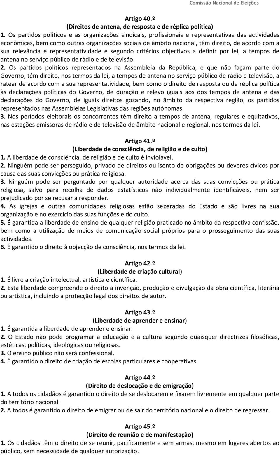 sua relevância e representatividade e segundo critérios objectivos a definir por lei, a tempos de antena no serviço público de rádio e de televisão. 2.