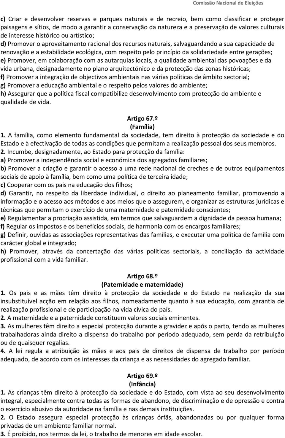 da solidariedade entre gerações; e) Promover, em colaboração com as autarquias locais, a qualidade ambiental das povoações e da vida urbana, designadamente no plano arquitectónico e da protecção das