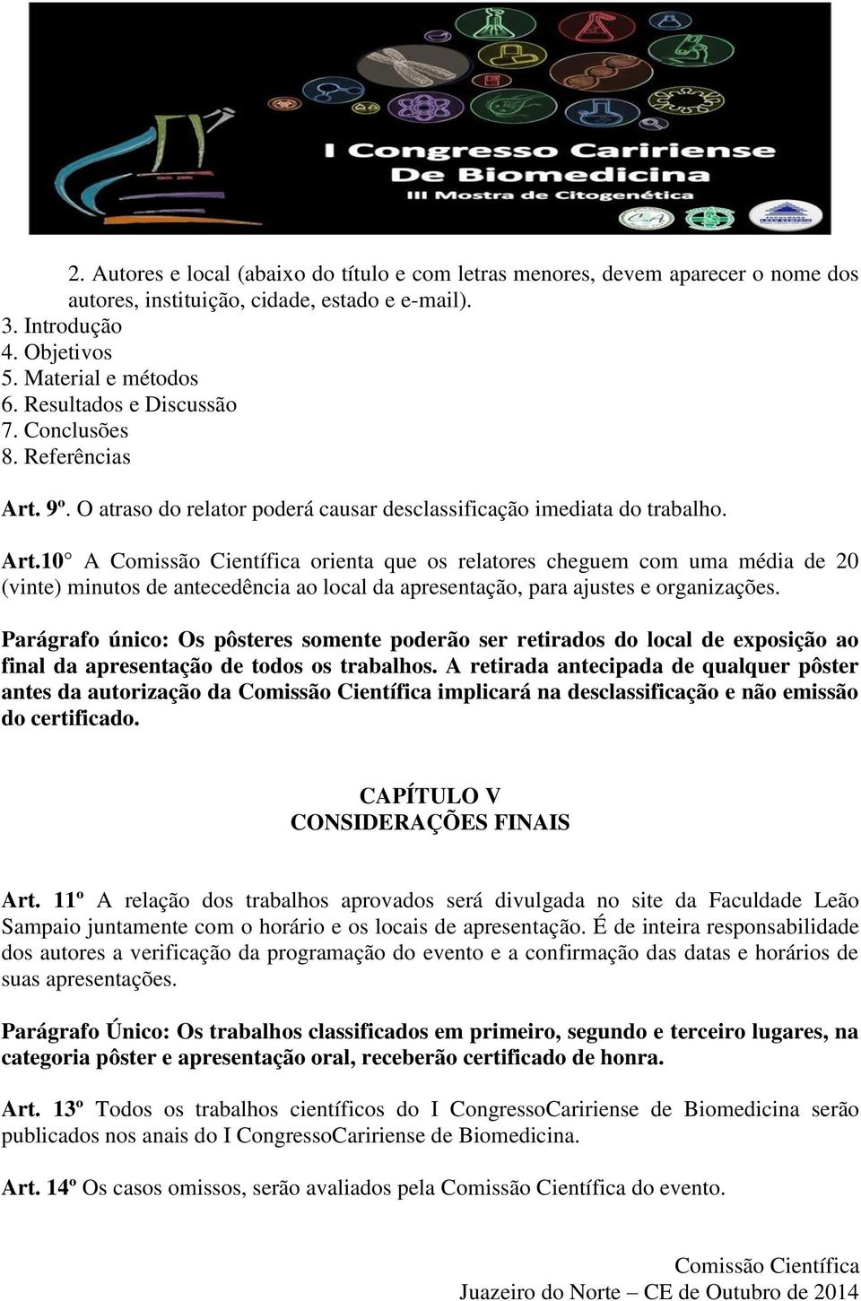 9º. O atraso do relator poderá causar desclassificação imediata do trabalho. Art.