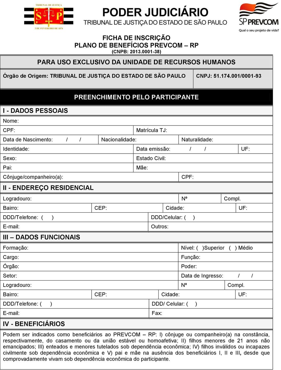 Cônjuge/companheiro(a): II - ENDEREÇO RESIDENCIAL Estado Civil: Mãe: CPF: Logradouro: Nº Compl.