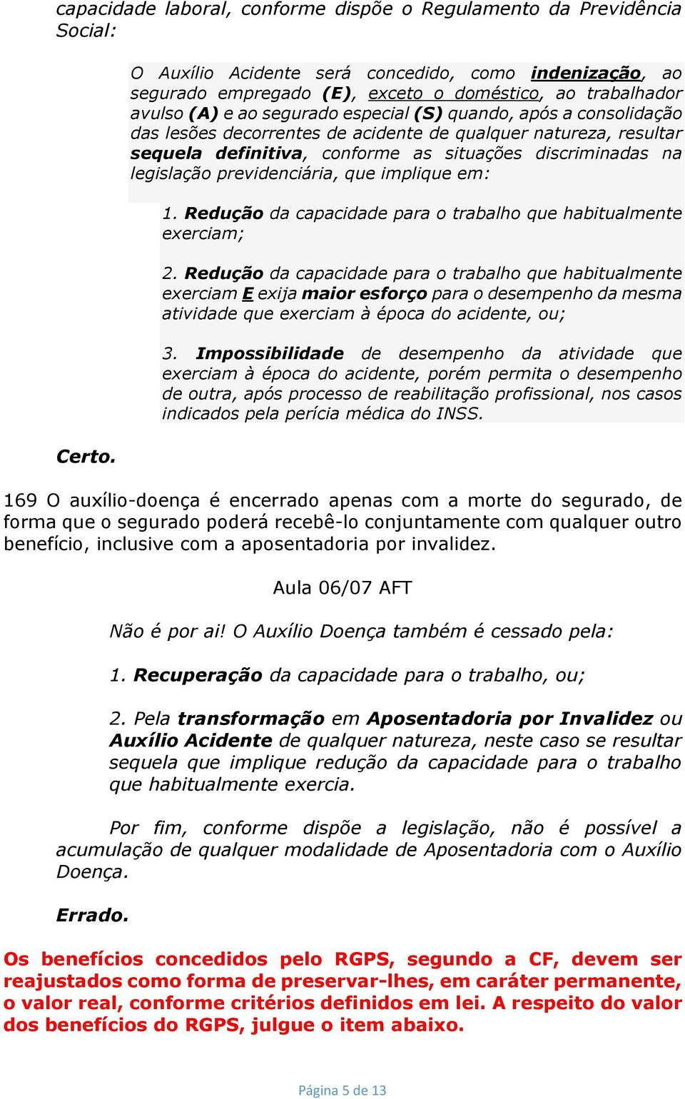 previdenciária, que implique em: 1. Redução da capacidade para o trabalho que habitualmente exerciam; 2.