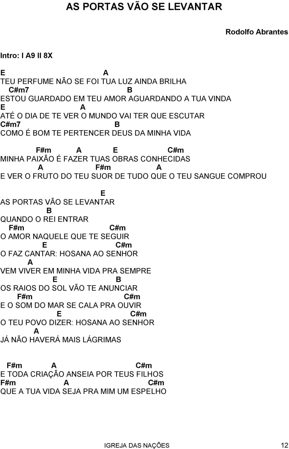 LEVNTR B QUNO O REI ENTRR F#m #m O MOR NQUELE QUE TE SEUIR E #m O FZ NTR: HOSN O SENHOR VEM VIVER EM MINH VI PR SEMPRE E B OS RIOS O SOL VÃO TE NUNIR F#m #m E O SOM O